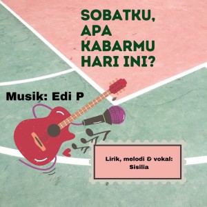 Dengarkan lagu Sobatku, Apa Kabarmu Hari Ini? nyanyian Sisilia dengan lirik