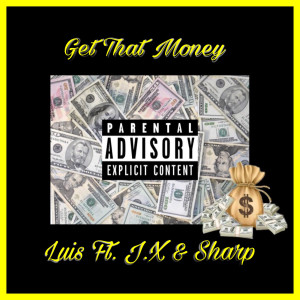 Dengarkan lagu Get That Money (feat. J.X & Sharp) (Explicit) nyanyian Luis dengan lirik