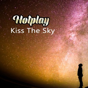 Listen to Kiss The Sky (Sunset Vocal Radio Mix) song with lyrics from Hotplay