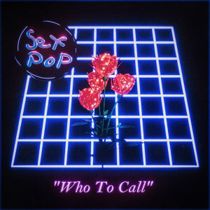 Listen to Who to Call song with lyrics from SEXPOP