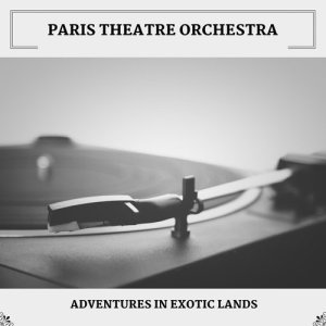 Album Adventures In Exotic Lands from Paris Theatre Orchestra