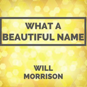 收聽Will Morrison的What a Beautiful Name (其他)歌詞歌曲