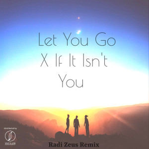 Listen to Let You Go X If It Isn't You (Remix) song with lyrics from Radi Zeus