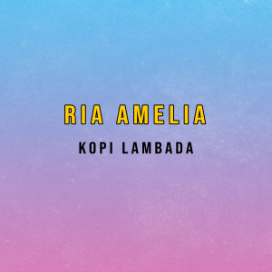 อัลบัม Kopi Lambada ศิลปิน Ria Amelia