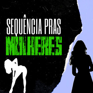ดาวน์โหลดและฟังเพลง Sequência Pras Mulheres (Explicit) พร้อมเนื้อเพลงจาก Dj smith do pc