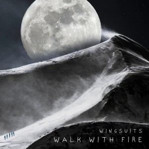 收聽Wingsuits的Walk with Fire歌詞歌曲