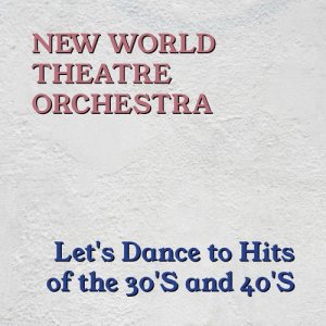 Album Let's Dance To Hits Of The 30's And 40's oleh New World Theatre Orchestra