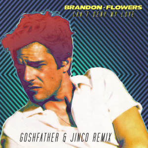 收聽Brandon Flowers的Can't Deny My Love (Goshfather & Jinco Remix)歌詞歌曲