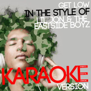 ดาวน์โหลดและฟังเพลง Get Low (In the Style of Lil Jon & The Eastside Boyz) [Karaoke Version] (Karaoke Version) พร้อมเนื้อเพลงจาก Ameritz Digital Karaoke