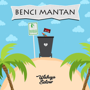 Album Benci Mantanmu oleh Wahyu Selow