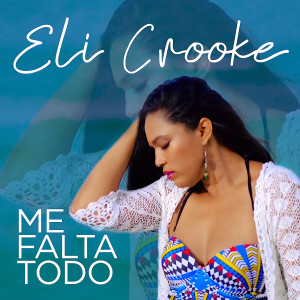 收聽Eli Crooke的Me Falta Todo歌詞歌曲