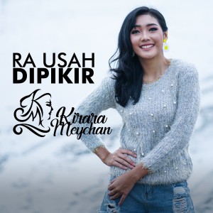 收聽Kirara Meychan的Ra Usah Dipikir歌詞歌曲