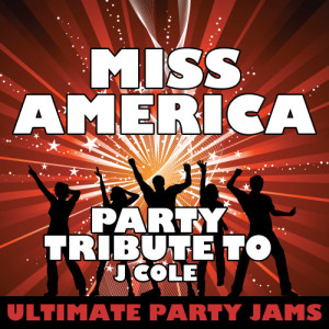อัลบัม Miss America (Party Tribute to J Cole) (Explicit) ศิลปิน Ultimate Party Jams