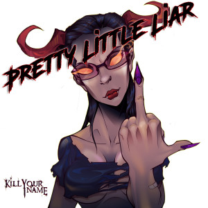 Dengarkan lagu Pretty Little Liar nyanyian Kill Your Name dengan lirik