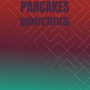 收聽Orvil Folar的Pancakes Wavering歌詞歌曲