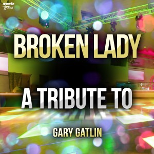Ameritz Top Tributes的專輯Broken Lady: A Tribute to Gary Gatlin