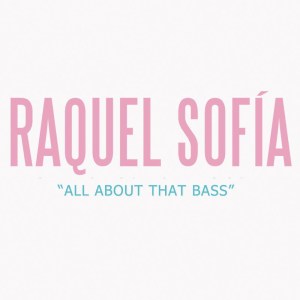 收聽Raquel Sofía的All About That Bass歌詞歌曲