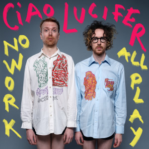 Ciao Lucifer的專輯No Work All Play