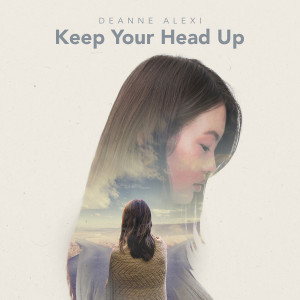 Dengarkan lagu Keep Your Head Up nyanyian Deanne Alexi dengan lirik