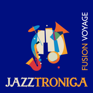 Album Jazztronica Fusion Voyage from Jazz Infusion BGM