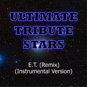 收聽Ultimate Tribute Stars的Katy Perry - E.T. (Remix) [Instrumental Version] (Instrumental Version)歌詞歌曲