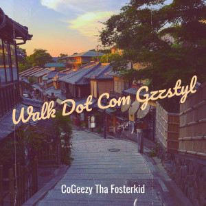 Album Walk Dot Com Gzzstyl oleh CoGeezy Tha Fosterkid