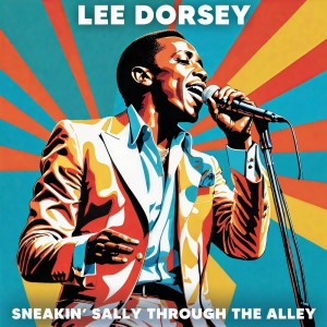 Lee Dorsey的專輯Sneakin’ Sally Through The Alley b/w Four Corners