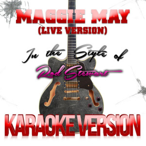 ดาวน์โหลดและฟังเพลง Maggie May (Live Version) [In the Style of Rod Stewart] [Karaoke Version] (Karaoke Version) พร้อมเนื้อเพลงจาก Karaoke - Ameritz