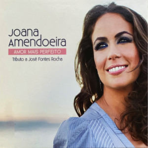 Album Amor Mais Perfeito (Tributo A José Fontes Rocha) from Joana Amendoeira