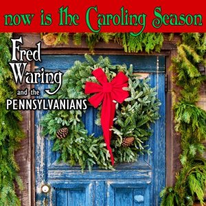 Now Is The Caroling Season dari Fred Waring & The Pennsylvanians