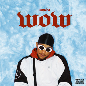 收聽Onyeka的Wow (Explicit)歌詞歌曲