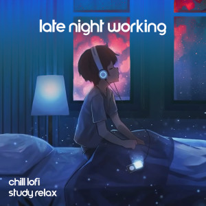 Album Late Night Working (Chill Lofi Study Relax, Lo-fi Background Music for Focus and Concentration (One-hour Session for Learning)) from Global Lo-fi Chill