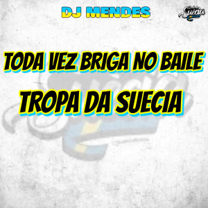 Dengarkan TODA VEZ BRIGA NO BAILE X TROPA DA SUECIA (Explicit) lagu dari Dj Mendes dengan lirik