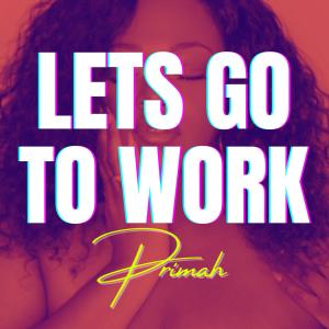 收聽Primah的Lets Go To Work (Explicit)歌詞歌曲