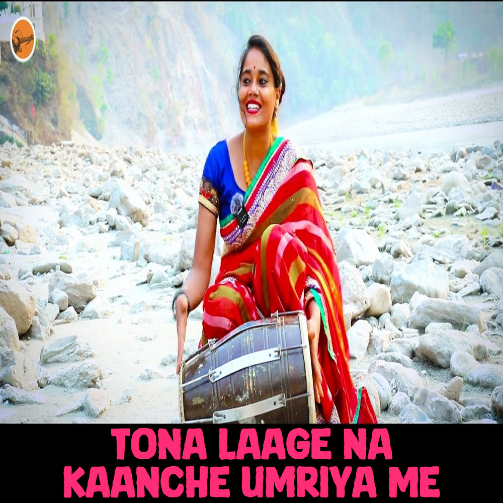 Tona Laage Na Kaanche Umriya Me
