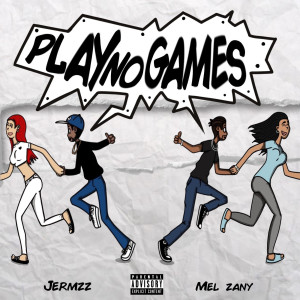 Dengarkan lagu Play No Games (Explicit) nyanyian MEL ZANY dengan lirik