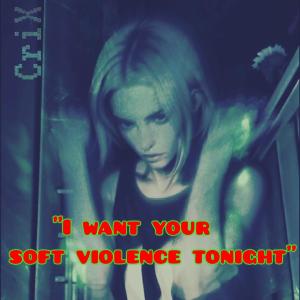 收聽Crix的I want your soft violence tonight歌詞歌曲