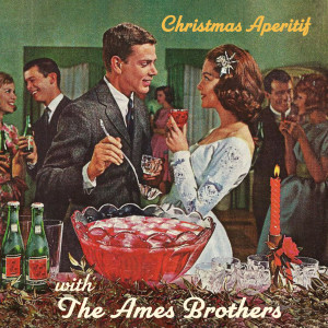 อัลบัม Christmas Aperitif with the Ames Brothers ศิลปิน The Ames Brothers