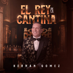 收聽Hernán Gómez的El Rey De La Cantina歌詞歌曲