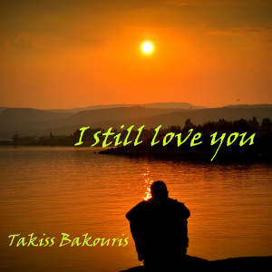 ดาวน์โหลดและฟังเพลง I Still Love You พร้อมเนื้อเพลงจาก Takiss Bakouris