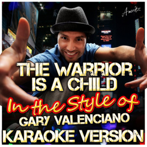 收聽Ameritz - Karaoke的The Warrior Is a Child (In the Style of Gary Valenciano) [Karaoke Version] (Karaoke Version)歌詞歌曲