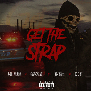 ดาวน์โหลดและฟังเพลง Get The Strap (Explicit) พร้อมเนื้อเพลงจาก Uncle Murda