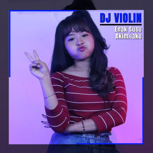 Dengarkan Enak Susu Akimilaku lagu dari DJ Violin dengan lirik