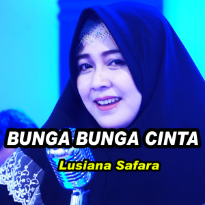 Dengarkan Bunga Bunga Cinta lagu dari Lusiana Safara dengan lirik