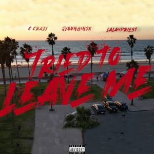 C Crazy的專輯Tried To Leave Me (feat. Jyoungin2k & LALA4) (Explicit)
