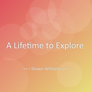 Album A Lifetime to Explore from Shawn Williams