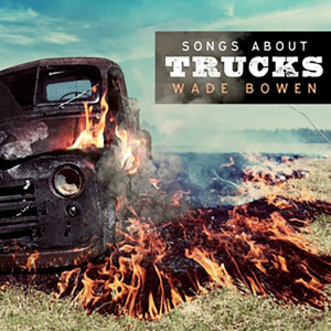 Album Songs About Trucks from Wade Bowen