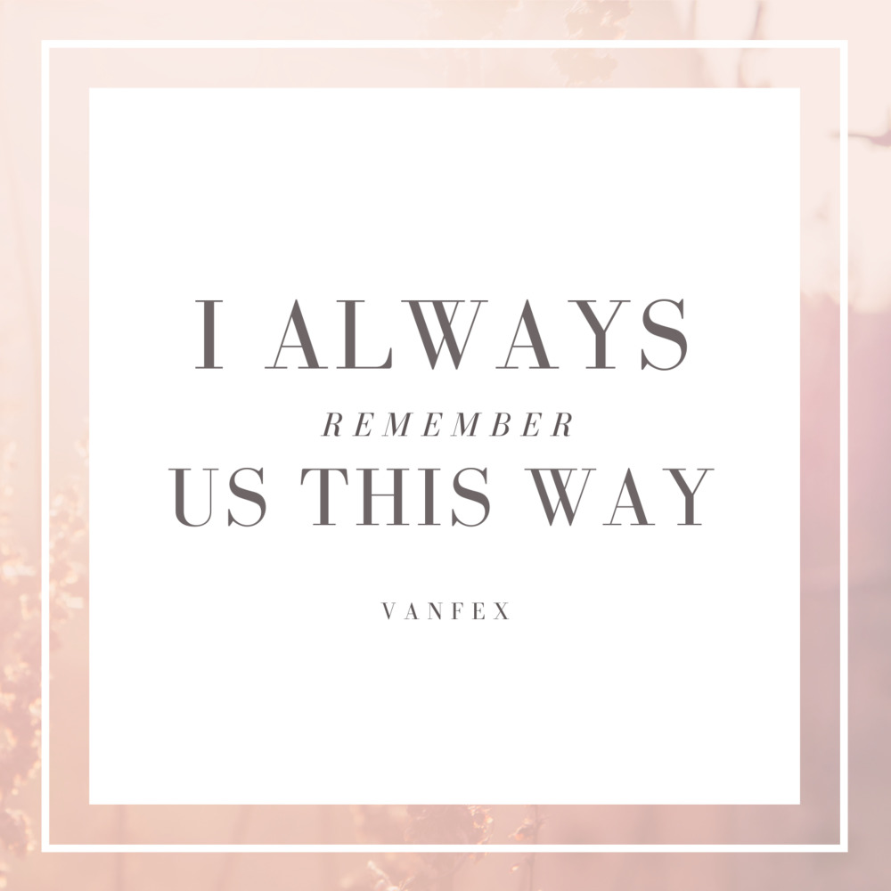 I Always Remember Us This Way