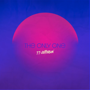 收聽77 Jefferson的The Only One歌詞歌曲