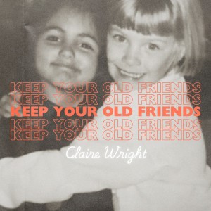 อัลบัม Keep Your Old Friends (Explicit) ศิลปิน Claire Wright